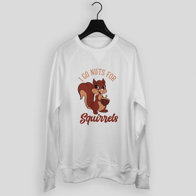 I Go Nuts For Squirrels Sweatshirt