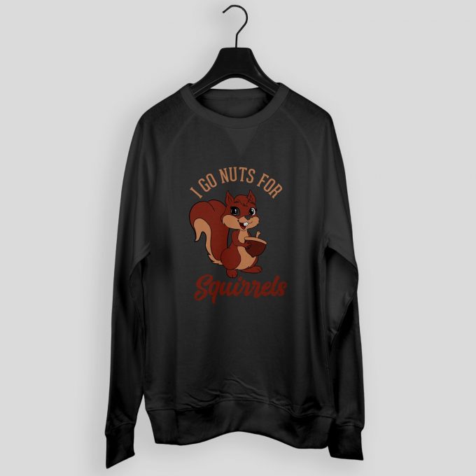 I Go Nuts For Squirrels Sweatshirt